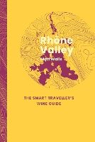 Rhône Valley: The Smart Traveller's Wine Guide