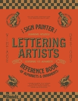 The Sign Painter and Lettering Artist's Reference Book of Alphabets and Ornaments