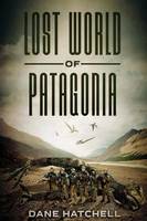 Lost World Of Patagonia