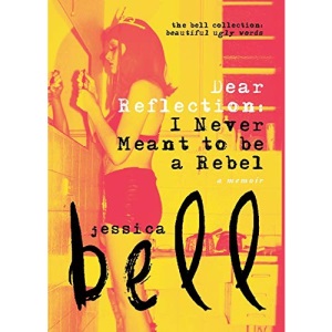 Dear Reflection: I Never Meant to be a Rebel (Bell Collection)