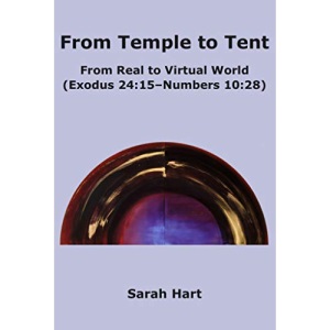 From Temple to Tent: From Real to Virtual World (Exodus 24:15 - Numbers 10:28)