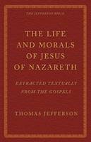The Life and Morals of Jesus of Nazareth Extracted Textually from the Gospels