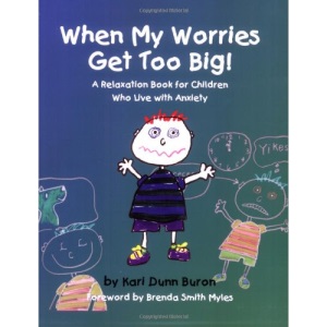 When My Worries Get Too Big!: A Relaxation Book for Children Who Live with Anxiety