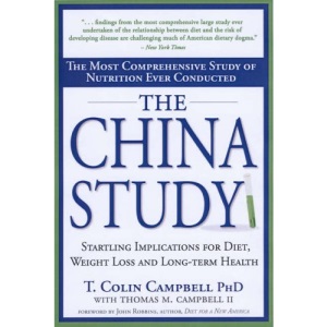 China Study, The: The Most Comprehensive Study of Nutrition Ever Conducted And the Startling Implications for Diet, Weight Loss, And Long-term Health