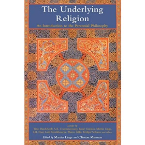 The Underlying Religion: An Introduction to the Perennial Philosphy (Perennial Philosophy)