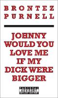 Johnny Would You Love Me If My Dick Were Bigger