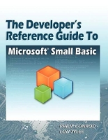 The Developer's Reference Guide to Microsoft Small Basic