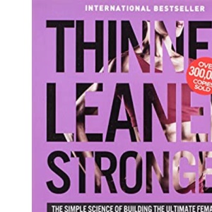 Thinner Leaner Stronger: The Simple Science of Building the Ultimate Female Body (Second Edition)