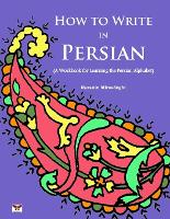 How to Write in Persian (A Workbook for Learning the Persian Alphabet)
