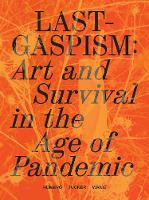 Lastgaspism: Art and Survival in the Age of Pandemic