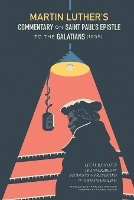 Martin Luther's Commentary On Saint Paul's Epistle To The Galatians