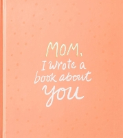 Mom, I Wrote a Book about You