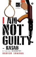 I Am Not Guilty - Kasab
