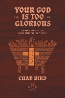 Your God is Too Glorious