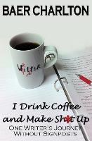 I Drink Coffee and Make Shit Up