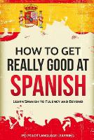 How to Get Really Good at Spanish