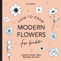 Modern Flowers: How to Draw Books for Kids with Flowers, Plants, and Botanicals