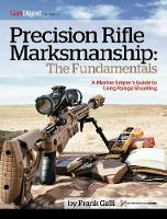 Precision Rifle Marksmanship: The Fundamentals - A Marine Sniper's Guide to Long Range Shooting