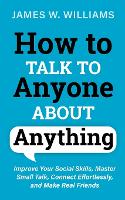 How to Talk to Anyone About Anything