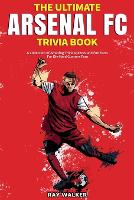 The Ultimate Arsenal FC Trivia Book