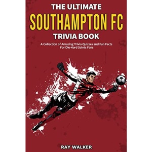 The Ultimate Southampton FC Trivia Book