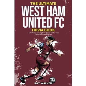 The Ultimate West Ham United Trivia Book