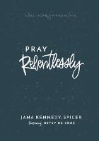 Pray Relentlessly