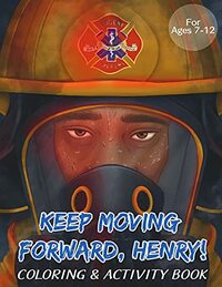 Keep Moving Forward, Henry! Coloring & Activity Book