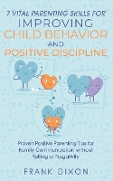 7 Vital Parenting Skills for Improving Child Behavior and Positive Dis