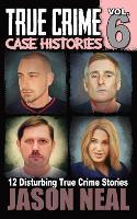 True Crime Case Histories - Volume 6