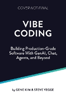 Vibe Coding: Building Production-Grade Software With GenAI, Chat, Agents, and Beyond