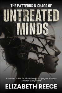 The Patterns & Chaos of Untreated Minds: A Modern Fable for Blacksheep, Scapegoat & Glass Children Everywhere