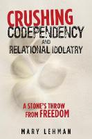 Crushing Codependency and Relational Idolatry