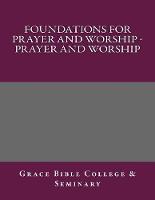Foundations for Prayer and Worship - Prayer and Worship