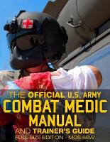 The Official US Army Combat Medic Manual & Trainer's Guide - Full Size Edition