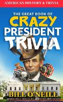 The Great Book of Crazy President Trivia