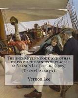The Enchanted Woods, and Other Essays on the Genius of Places by Vernon Lee [pseud.] (1905). by