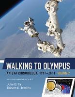 Walking to Olympus - An Eva Chronology, 1997-2011 - Volume 2 (NASA Sp-2016-4550)