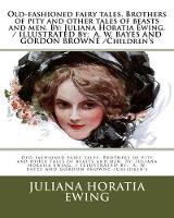 Old-fashioned fairy tales. Brothers of pity and other tales of beasts and men. By