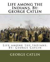 Life among the Indians. By