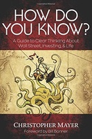 How Do You Know?: A Guide to Clear Thinking About Wall Street, Investing & Life
