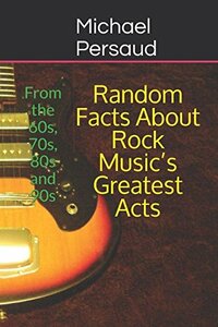 Random Facts About Rock Music’s Greatest Acts: From the 60s, 70s, 80s and 90s