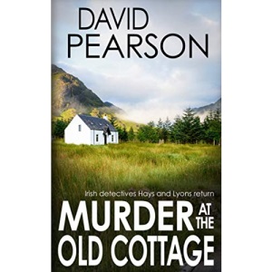 MURDER AT THE OLD COTTAGE: Irish detectives Hays and Lyons return (The Galway Homicides)