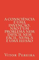 A consciência é uma invenção, não é um problema nem difícil nem fácil, nunca é uma ilusão