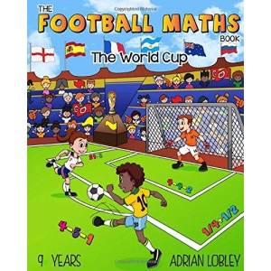 The Football Maths Book - The World Cup: A Key Stage 2 maths book for children who love soccer