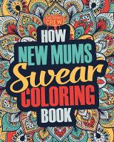 How New Mums Swear Coloring Book