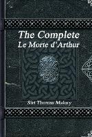 The Complete Le Morte d'Arthur