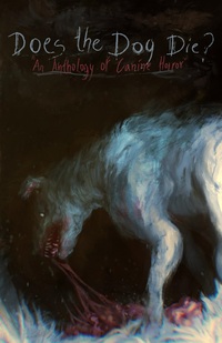 Does the Dog Die?: An Anthology of Canine Horror