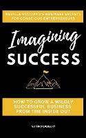 IMAGINING SUCCESS: Neville Goddard’s Business Secrets for Conscious Entrepreneurs