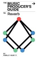 The Music Producer's Guide To Reverb